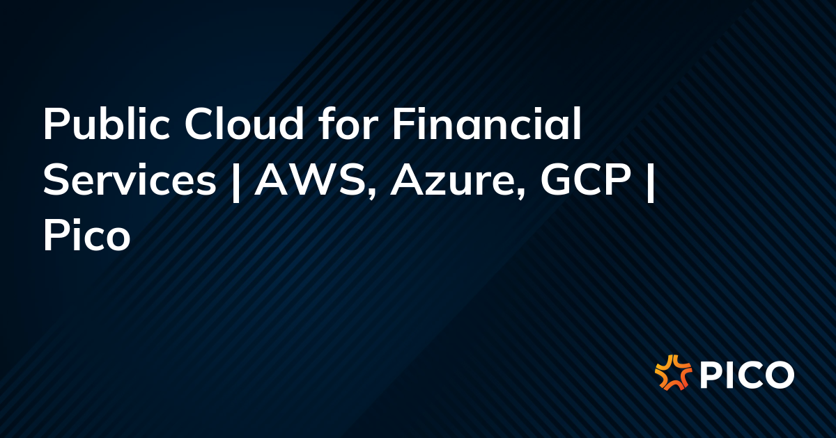 Public Cloud for Financial Services | AWS, Azure, GCP | Pico