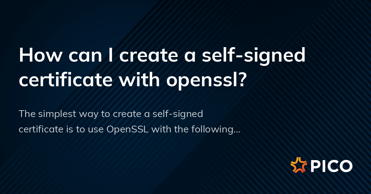 How can I create a self-signed certificate with openssl? | Pico